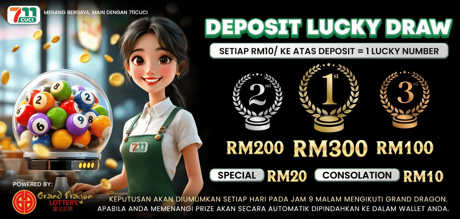 Sepanduk 711CUCI Deposit Lucky Draw: setiap deposit RM10 ke atas dapat satu lucky number, keputusan setiap hari jam 9 malam mengikut Grand Dragon Lottery